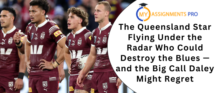 The Queensland Star Flying Under the Radar Who Could Destroy the Blues — and the Big Call Daley Might Regret