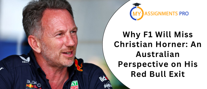 Why F1 Will Miss Christian Horner An Australian Perspective on His Red Bull Exit